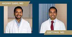 Left: Akshay Garg, MD. Right: Geet Paul, MD.