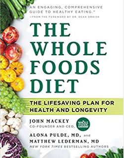 The Whole Foods Diet: The Lifesaving Plan for Health and Longevity book