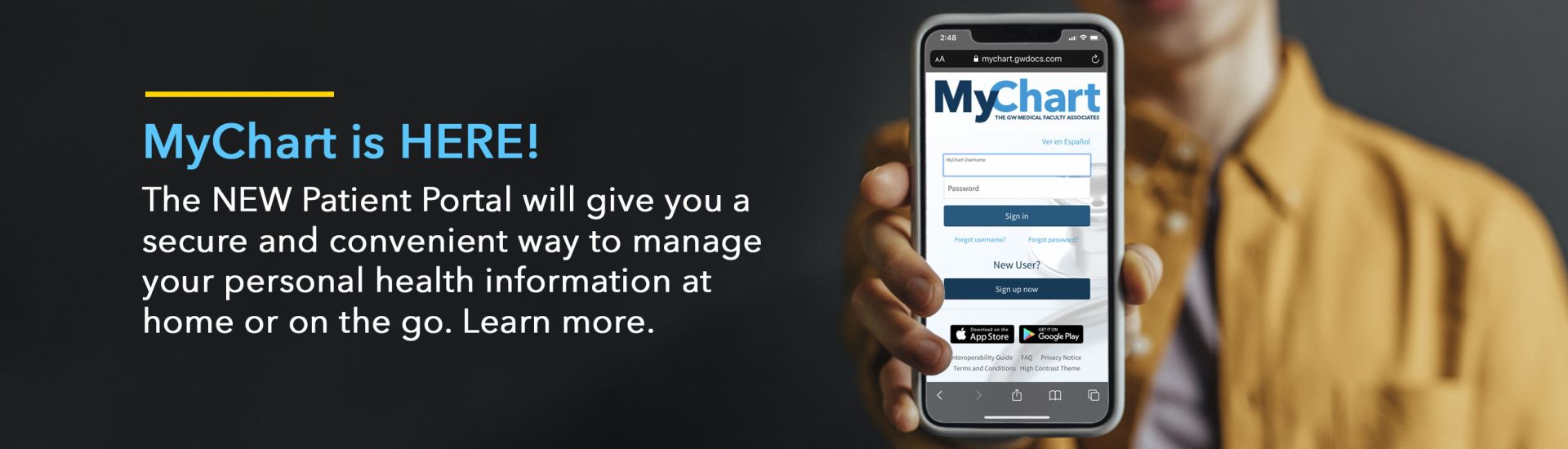MyChart is HERE! The NEW Patient Portal will give you a secure and convenient way to manage your personal health information at home or on the go. Learn More | person wearing yellow shirt holding mobile phone with MyChart app